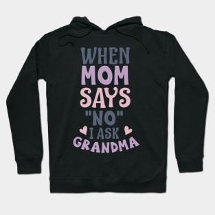 When mom says no I ask grandma Hoodie